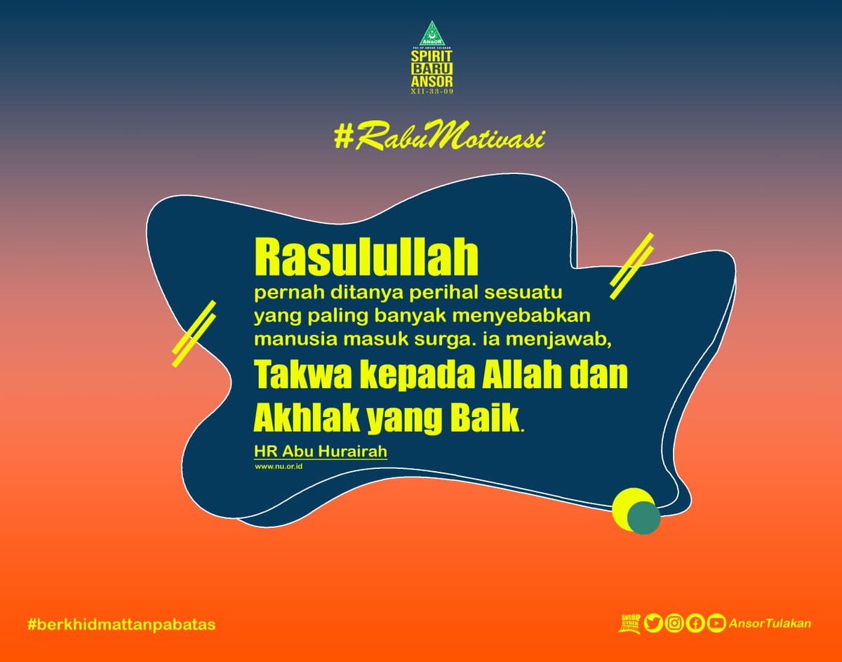 Rasulullah pernah ditanya perihal sesuatu yang paling banyak menyebabkan manusia masuk surga. Ia menjawab, ‘Takwa kepada Allah dan akhlak yang baik.’” (HR Abu Hurairah) 
#rabumotivasi
#berkhidmattanpabatas
#ansortulakan