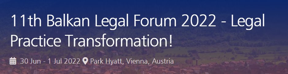 We are pleased to inform that our colleagues Velibor Repaja and Ivan Strbac before Sunjkalaw will attend the 📆11th Balkan Legal Forum 2022 – Legal Practice Transformation 29 Jun-1 July in Vienna
