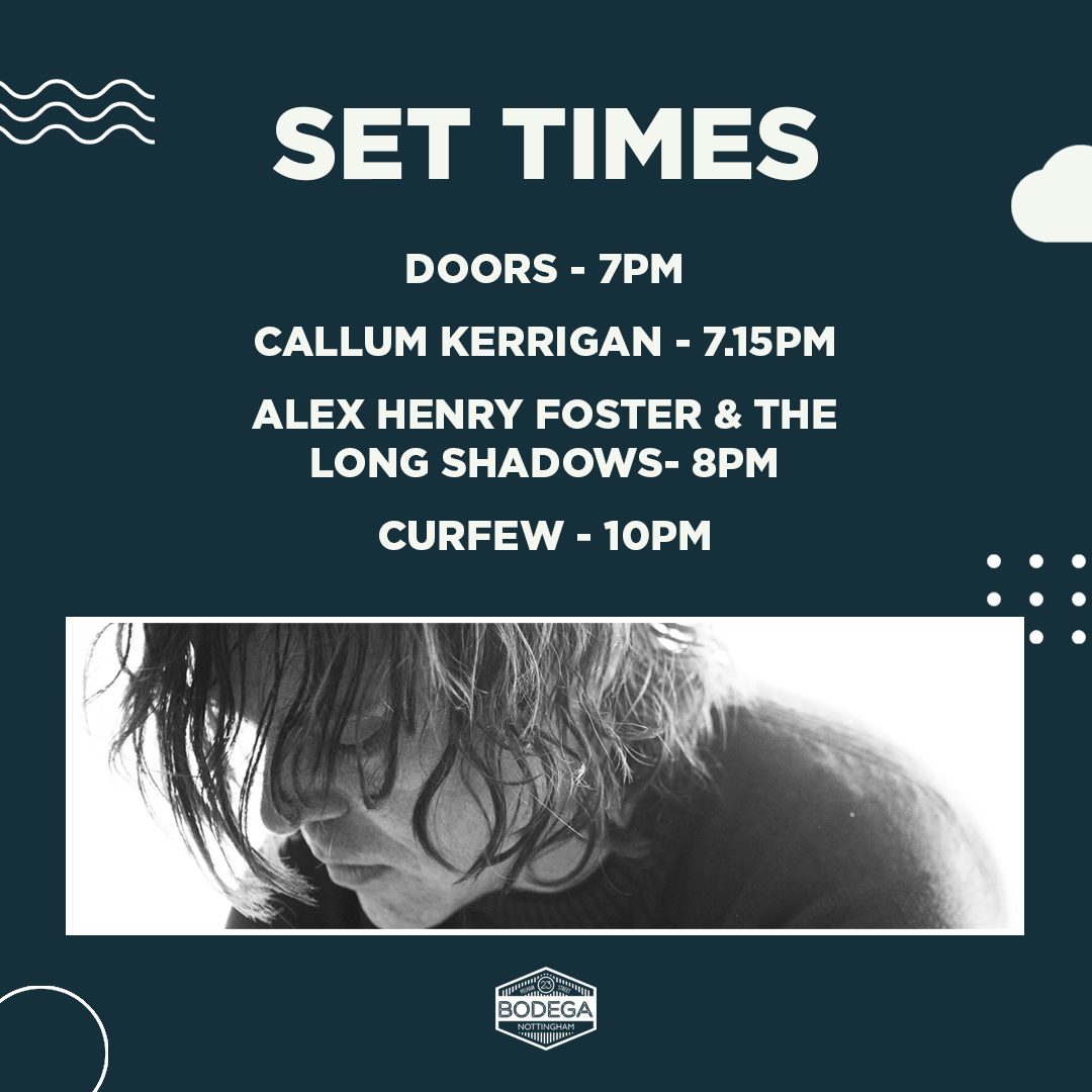 SET TIMES

From Canada to Notts, <a href="/alexhfoster/">Alex Henry Foster & The Long Shadows</a> is back with us tonight alongside <a href="/CKerrigan_Music/">Callum Kerrigan</a>.

We've got some tickets on the door and our bar is open downstairs from 4pm for pre-show pints too. Enjoy!