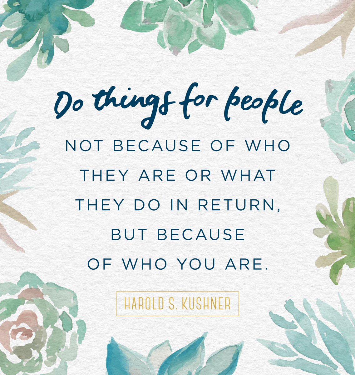 Do things for people not because of who they are or what they do in return, but because of who you are. - Harold S. Kushner ~ #Kindness