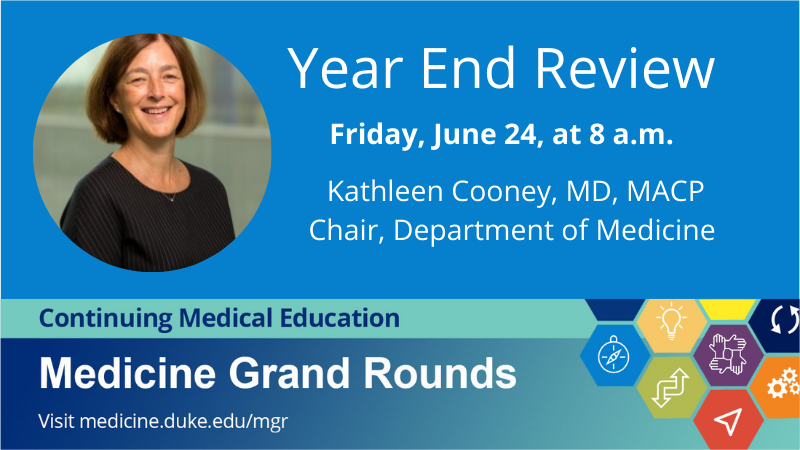 Join Department of Medicine Chair Kathleen Cooney, MD, MACP, for the Year End Review on Friday, June 24, 2022 at 8 a.m. during Medicine Grand Rounds. In-person location Duke North 2002. For virtual link, Medicine Grand Rounds schedule, visit medicine.duke.edu/education-and-…