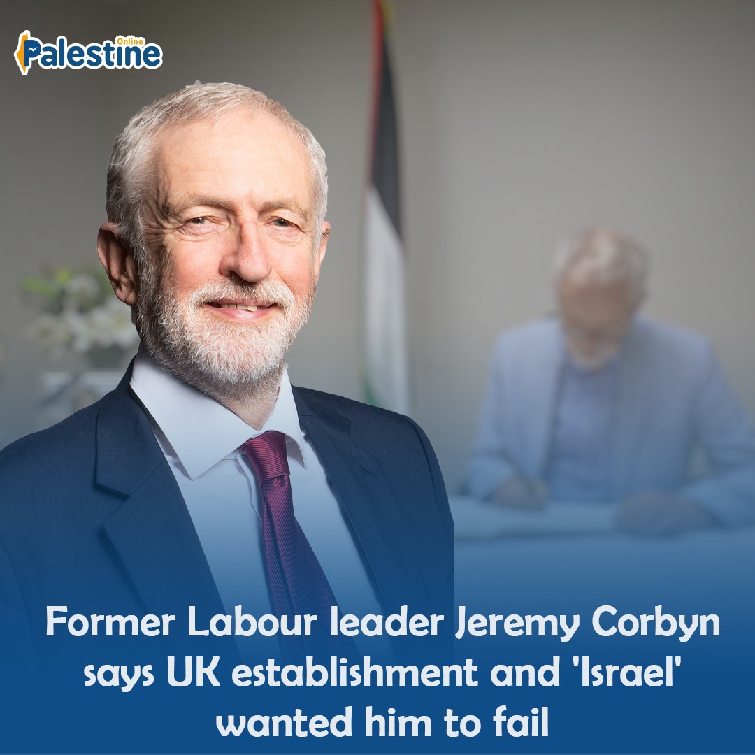 In an interview, Former Labour leader Jeremy Corbyn said that he was the victim of a conspiracy by the UK establishment and Israeli occupation in a campaign that prevented him from becoming prime minister during the last general election in 2019.