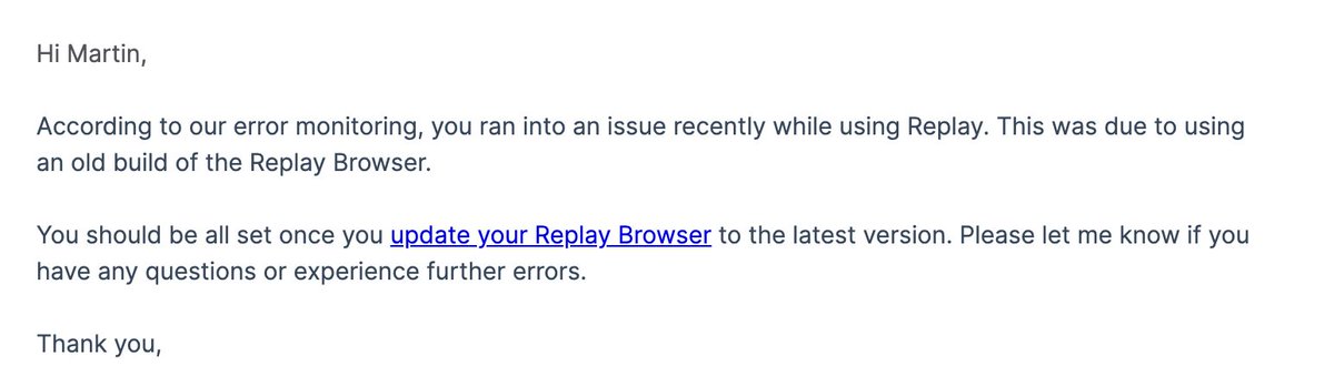 Hats off to <a href="/replayio/">Replay</a>. I had this annoying bug when a JWT token expired. It meant waiting 20 minutes every time I failed to catch the bug. Thought I'd try Replay.io but got an error with the app 😭

They not only picked up the error, they then emailed me! 🤯