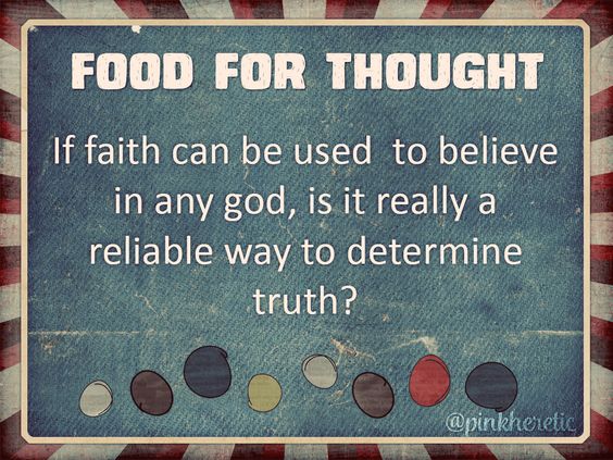 If faith can be used to believe in any god, is it really a reliable way to determine truth? #think #atheist #religion #creationism #foodforthought
