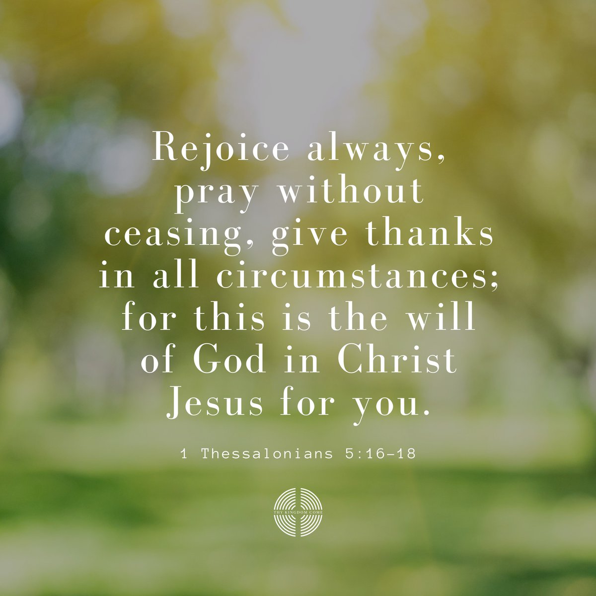 'Rejoice always, pray without ceasing, give thanks in all circumstances; for this is the will of God in Christ Jesus for you.' 

1 Thessalonians 5:16-18

#MondayMotivation