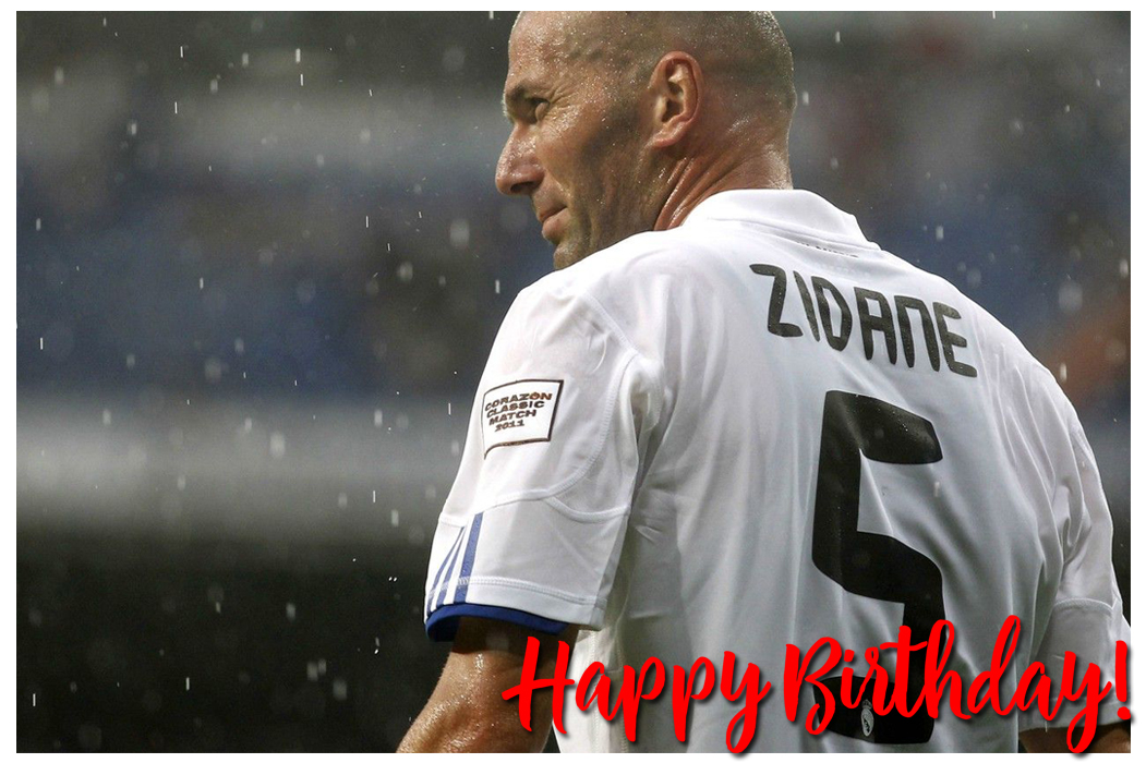 Happy Birthday, Zinedine Zidane... 