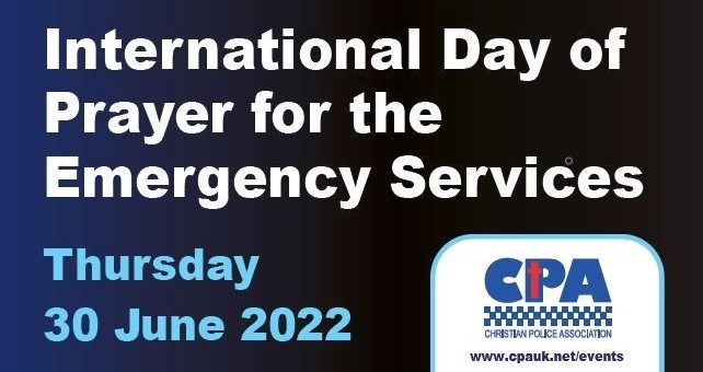 The Christian Police Association is promoting an International Day of Prayer for the Emergency Services on 30th June 2022. Please see our Prayer/Events page cpauk.net/events/ for details of how you can get involved.