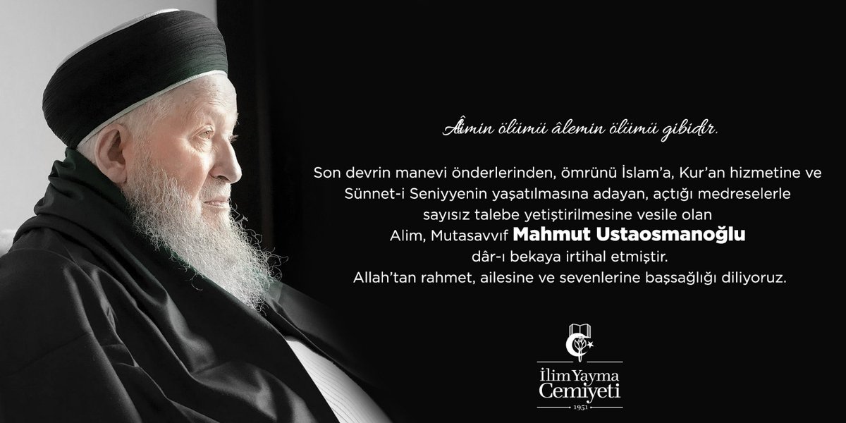 Son devrin manevi önderlerinden, ömrünü İslam’a, Kur’an hizmetine ve 
Sünnet-i Seniyyenin yaşatılmasına adayan, açtığı medreselerle sayısız talebe yetiştiren Mahmut Ustaosmanoğlu dâr-ı bekaya irtihal etmiştir. Allah’tan rahmet, ailesine ve sevenlerine başsağlığı diliyoruz.