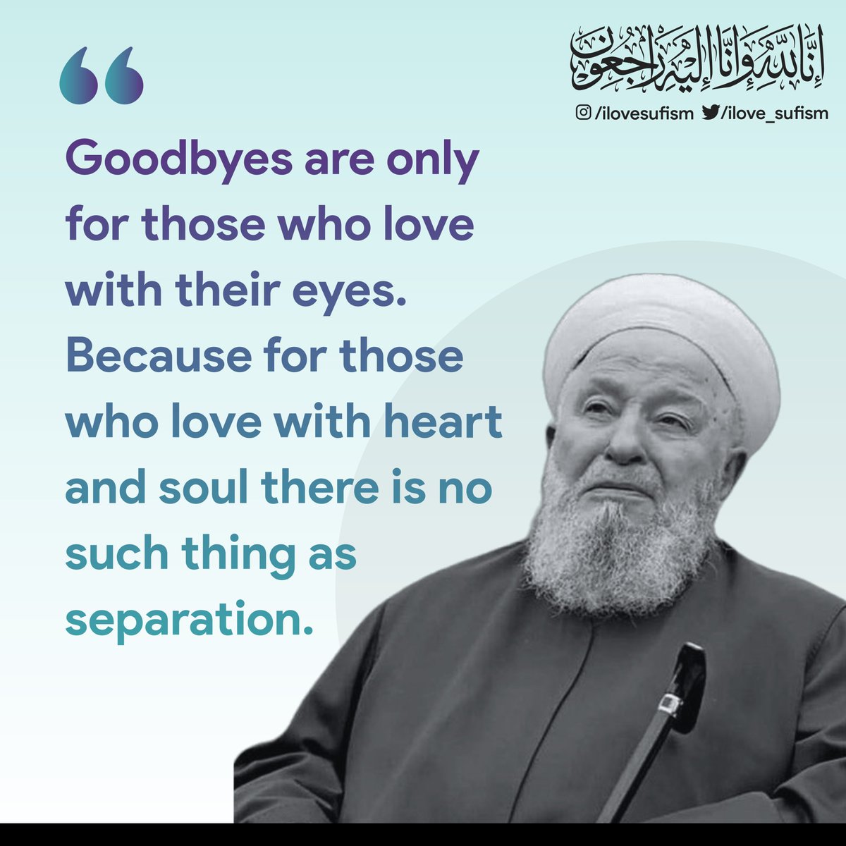 ilove_sufism's tweet photo. إِنَّا ِلِلَّٰهِ وَإِنَّا إِلَيْهِ رَاجِعُونَ

“Goodbyes are only for those who love with their eyes. Because for those who love with heart and soul there is no such thing as separation.”

#MahmudEfendiHazretleri https://t.co/nmLU273w8i