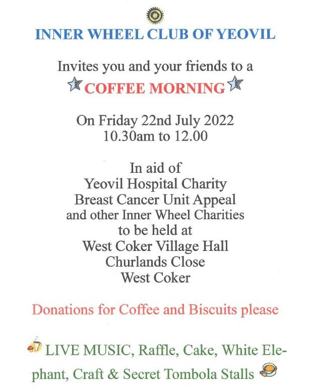 Date for your diaries! Coffee morning 10:30am Friday 22nd July West Coker Village Hall. Live music, raffle, cake and much much more!! Thank you to the Inner Wheel Club of Yeovil for organising this fun event!
