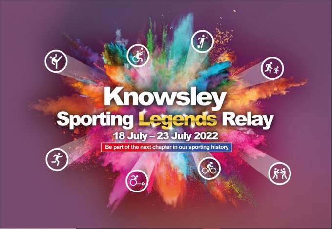 Knowsley Sporting Legends Relay 18 - 23 July 2022 Be part of the next chapter in our sporting history 