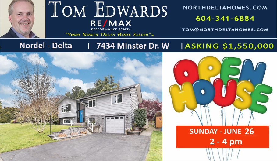 OPEN HOUSES - North Delta
7434 Minster Dr W. /Asking $1,550,000
7522 Minster Dr E. / Asking $1,479,800
Sunday, June 26, 2-4 pm

View facebook.com/realtorTomEdwa… for more particulars