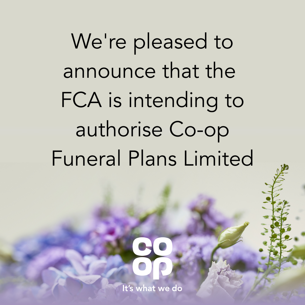 We're pleased to announce that Co-op Funeral Plans Limited has received notification from the Financial Conduct Authority that it’s ‘intending to authorise’ our application to be regulated. The funeral plan market will be regulated from 29th July 2022 coop.uk/3N9REl7