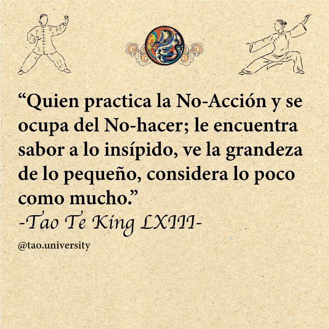TaoUniversityMx's tweet photo. "Quien practica la No-Acción y se ocupa del No-hacer; le encuentra sabor a lo insípido, ve la grandeza de lo pequeño, considera lo poco como mucho". Tao Te King LXIII
#noaccion #nohacer #compasion #taijiquan #clasesonline #taoteking #taouniversity https://t.co/tai0n40fea