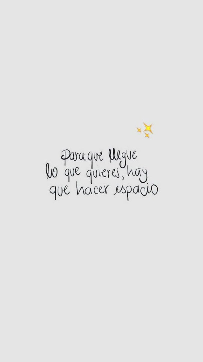 Para que llegue 
lo que quieres, hay 
que hacer espacio.