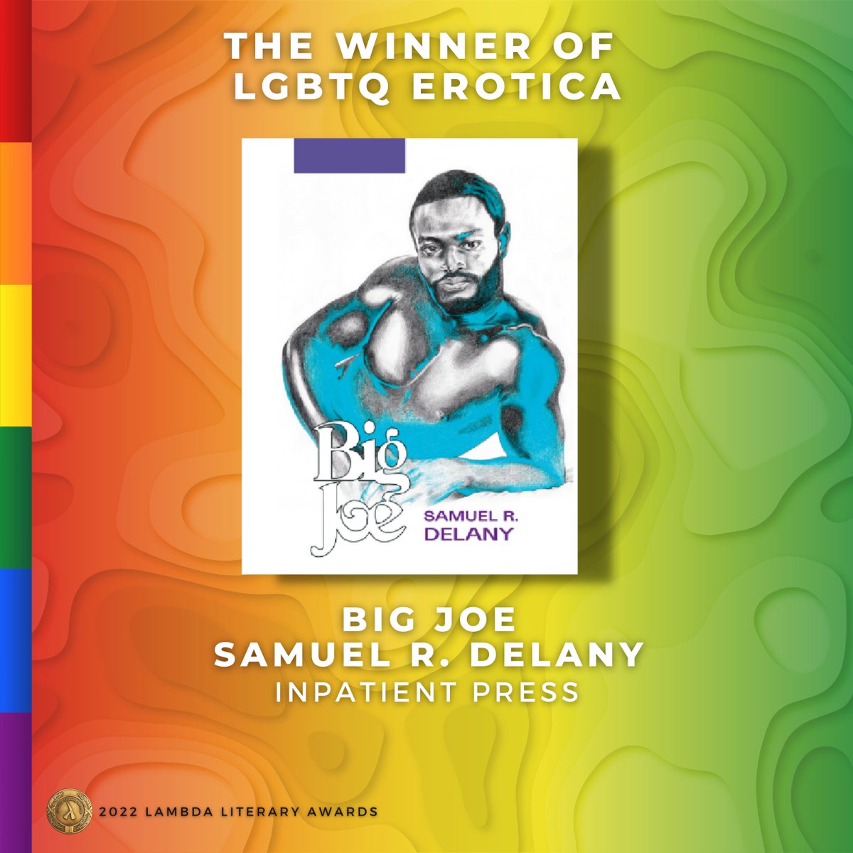 The winner of the 2022 Lambda Literary Award in LGBTQ Erotica is Samuel R. Delany (@SamuelRDelany1) for Big Joe, published by @inpatientpress #Lammys
