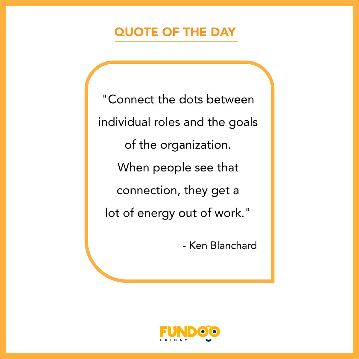 FundooF's tweet photo. Connect the dots between individual roles and the goals of the organization. When people see that connection, they get a lot of energy out of work. - Ken Blanchard
#fundoofridaygames #fundoofridaygamingplatform #gamingplatform #gamesforlife #gamerlife #virtualgames https://t.co/lTbEAQChB2