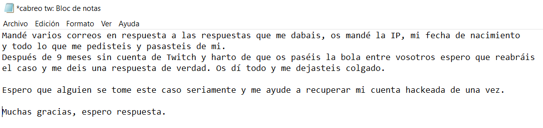 La he recuperado😈 Les escribí esto después de 9 meses sin respuestas. Me devolvieron la cuenta nada  más mandar ese mensaje xD (Con el ID anterior del incidente)