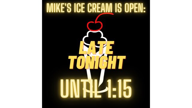 Mike’s Ice Cream is open and serving all your favorites until 1:15 am today.  Come see us after the show!