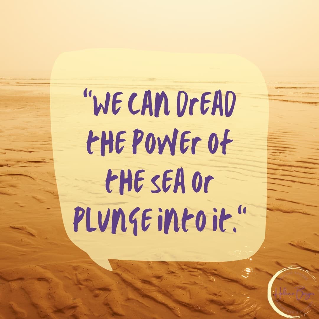 #MondayMotivation 'We can dread the power of the sea or plunge into it.' #HeleneBerger #ChoosingJoy #Alzheimers #ABookofHOPE #caregivers #alzauthors #alzcaregiver  #inspirational #caregiver #monday #quoteoftheday #bookish #author #hfcreads  #caregiversguide #motivation #qotd