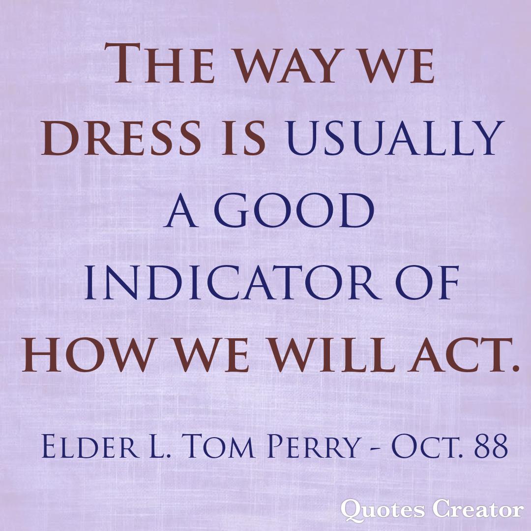 BabyBackSaint's tweet photo. The way we dress is how we will act. #LatterDaySaint #OnAJourney #TwitterStake #GeneralConference #GenConf #Oct88 #ElderPerry https://t.co/0bPk87b5Zv