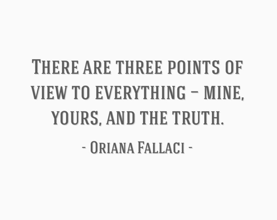 🇮🇹: "Ogni cosa è fatta di tre punti di vista: il mio, il tuo e la verità."

#ItalianWriters #Journalism #Journalist #OrianaFallaci #Truth #Giornalismo #Giornalista #Scrittrice #Verità