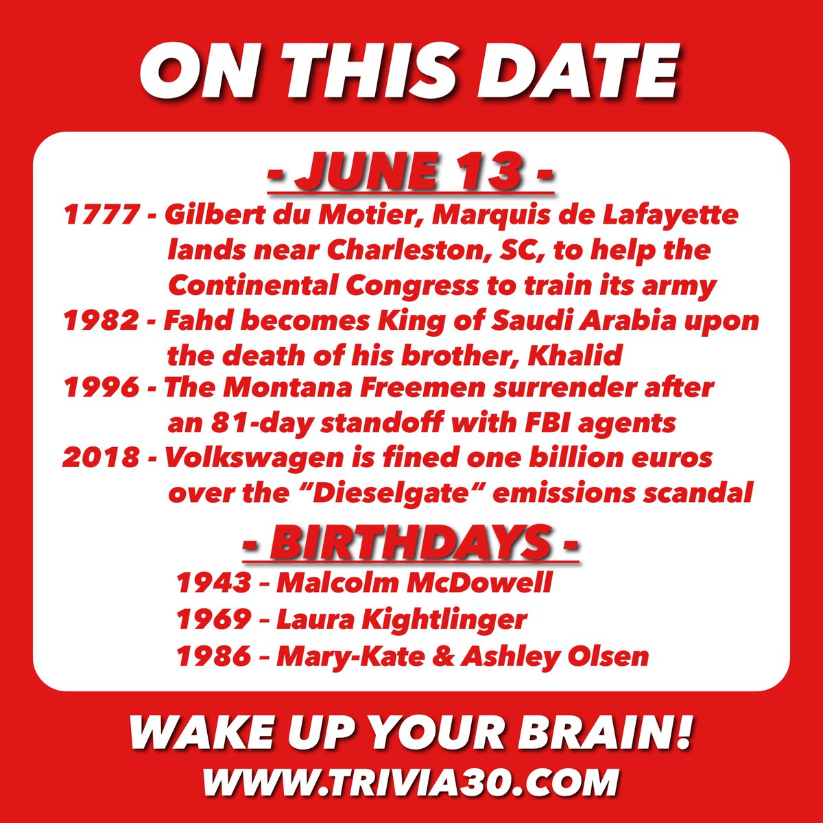 Your OTD trivia for 6/13. Have a great Monday, and we hope to see you all this week! #trivia30 #wakeupyourbrain #Trivia #OnThisDay #lafayette #AmericanRevolution #SaudiArabia #KingFahd #Montana #FBI #Volkswagen #MalcolmMcDowell #LauraKightlinger #SNL #OlsenTwins