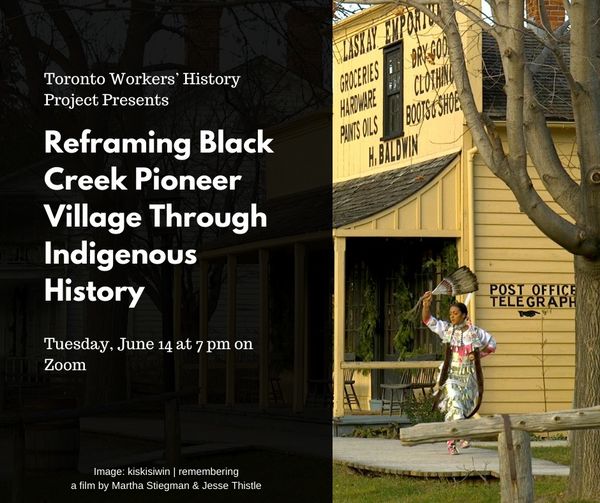 torontolabour's tweet photo. It's TOMORROW! Toronto Workers’ History Project @ToWorkers will present Reframing Black Creek Pioneer Village Through Indigenous History on Tuesday, June 14 at 7 pm on Zoom. Register at: https://t.co/rh4zdx5tf2 #workerpower #IndigenousHistoryMonth https://t.co/AuhDo6YlaR