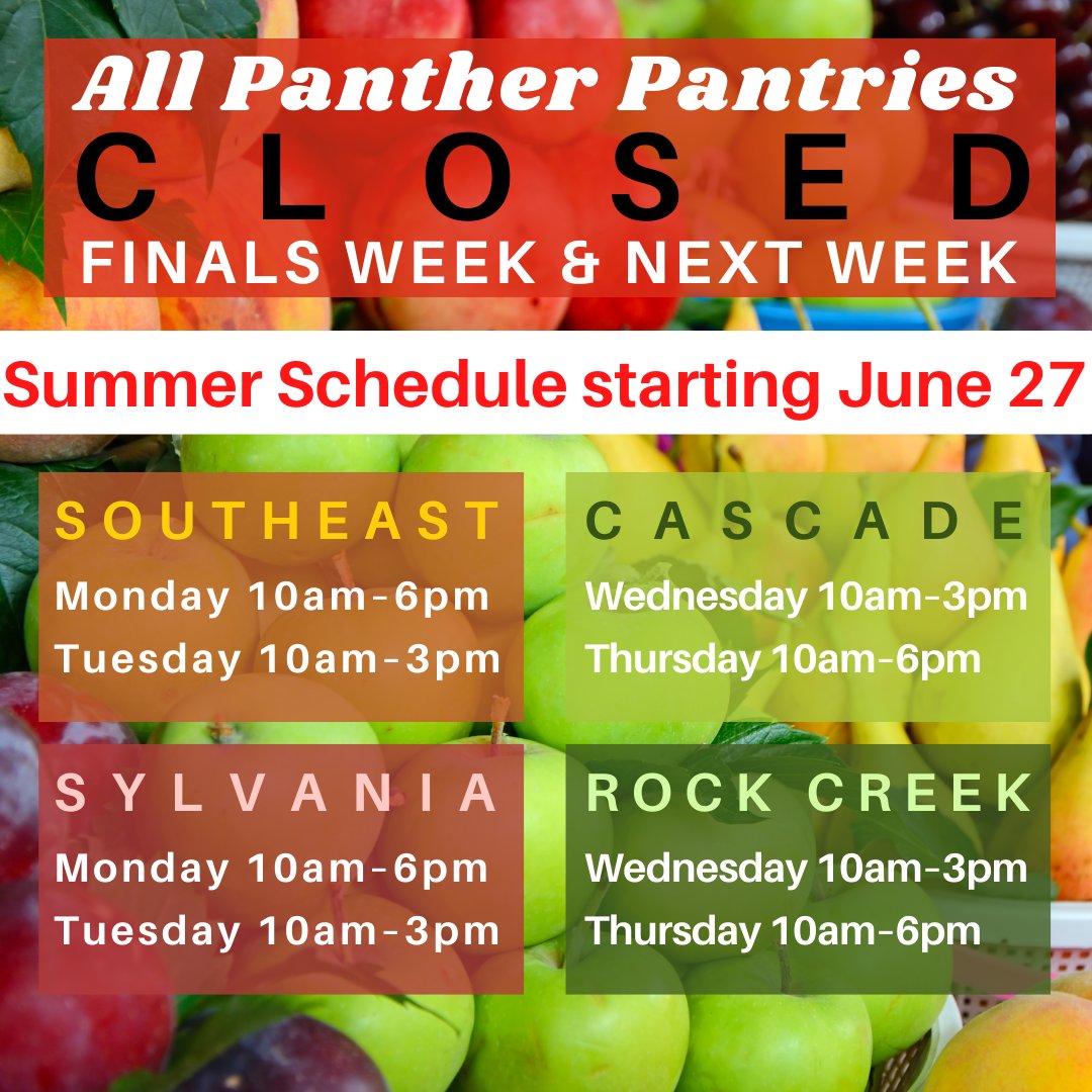 All Panther Pantries will be CLOSED Finals Week &amp; the following week &amp; will be reopening JUNE 27.
Panther Pantry Summer Hours:
Southeast
Mon 10am–6pm
Tues 10am–3pm 

Cascade
Wed 10am–3pm
Th 10am–6pm 

Sylvania
Mon 10am–6pm
Tues 10am–3pm

Rock Creek
Wed 10am–3pm
Th 10am–6pm