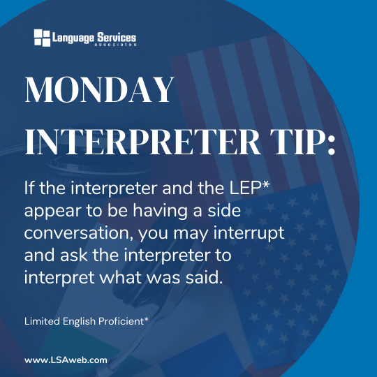 LSAWeb's tweet image. &quot;If the interpreter and the LEP (Limited English Proficient) appear to be having a side conversation, you may interrupt and ask the interpreter to interpret what was said.&quot;

#MondayInterpreterTip #InterpreterLife #TipsforInterpreters #LSP #LanguageAccess #ProfessionalInterpreting