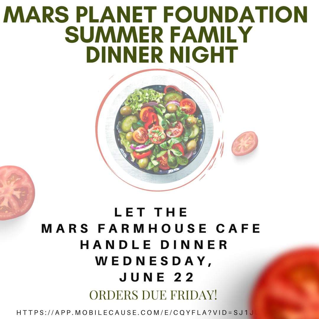 MPF excited to offer a Summer Family Dinner to Go Fundraiser next Wednesday, June 22nd. Pick up between 3-7 at Mars Farmhouse Cafe. 

Choose an appetizer, salad, main dish, and side plus you get a dessert. Feeds a family of 4. $80
Orders must be placed by Friday the 17th.