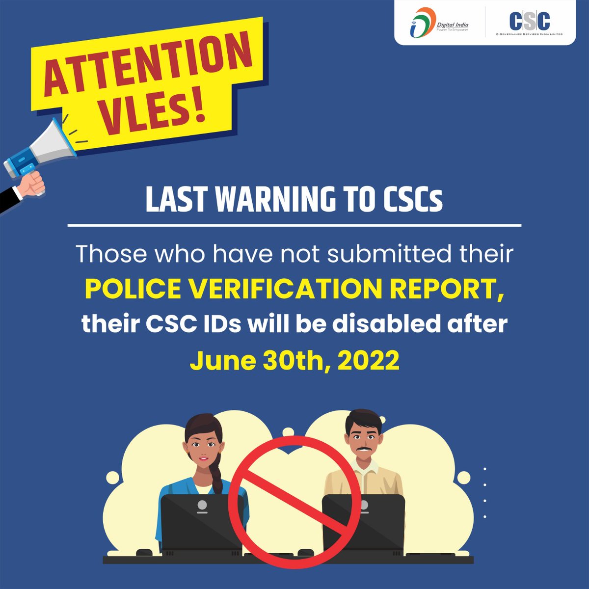 ATTENTION VLEs!!

LAST WARNING TO CSCs...

Those who have not submitted their POLICE VERIFICATION REPORT, their CSC IDs will be disabled after June 30th, 2022.

#CSC #DigitalIndia #RuralEmpowerment #tuesdayvibe #TuesdayMotivaton #TuesdayFeeling