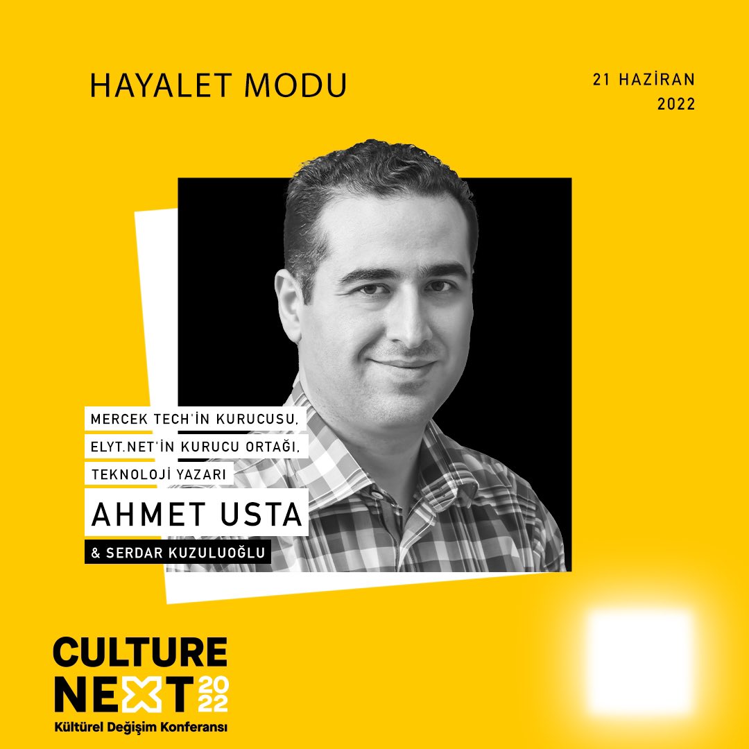 Mercek Tech'in Kurucusu, ELYT.net'in Kurucu Ortağı, Teknoloji Yazarı Ahmet Usta “Hayalet Modu” hakkındaki konuşmalarıyla, 21 Haziran’da Culture NEXT 2022 Kültürel Değişim Konferansında!