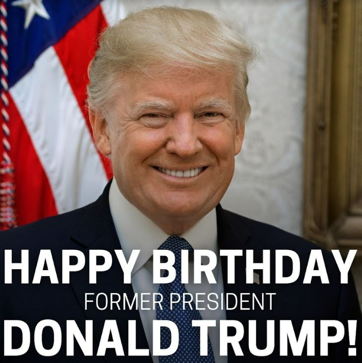 Happy 76th Birthday to former U.S. President Donald Trump! 