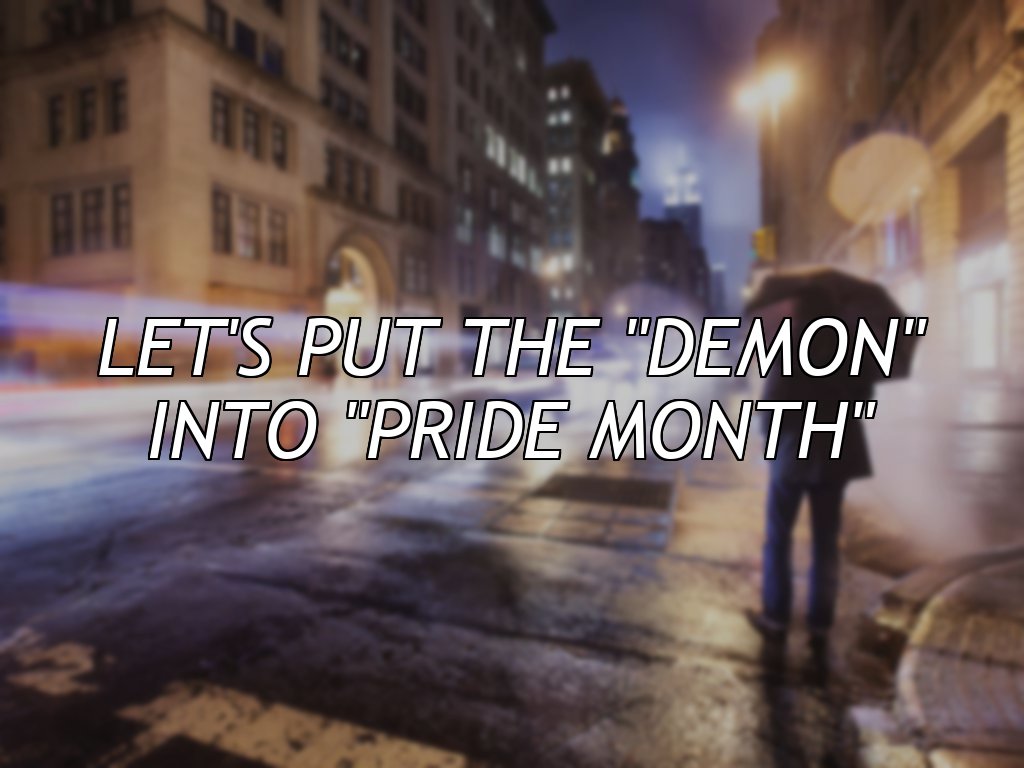 Let's put the "Demon"
into "Pride month"