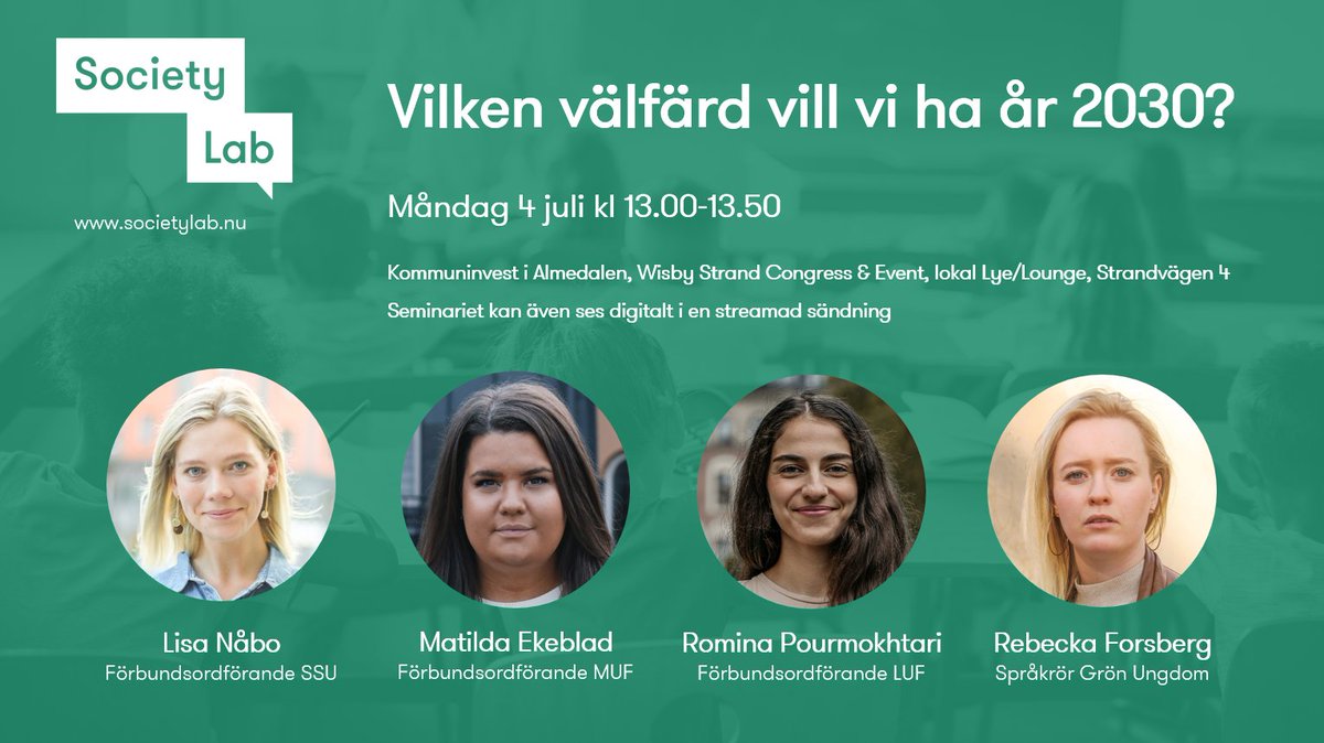 Seminarium: Vilken välfärd vill vi ha år 2030?

4 juli kl 13.00-13.50

Lisa Nåbo, förbundsordf SSU
Matilda Ekeblad, förbundsordf MUF
Romina Pourmokhtari, förbundsordf LUF
Rebecka Forsberg, språkrör Grön Ungdom

Almedalen. Kommer även streamas.

Inbjudan: societylab.nu/events/vilken-…