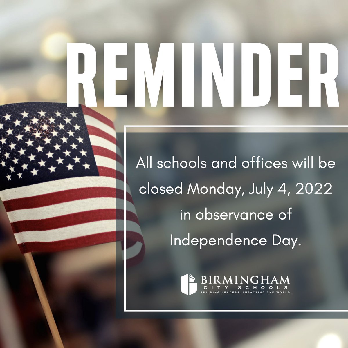BhamCitySchools's tweet photo. This is a reminder that all schools and offices will be closed Monday, July 4, 2022 in observance of Independence Day. https://t.co/ciFmEhagJJ