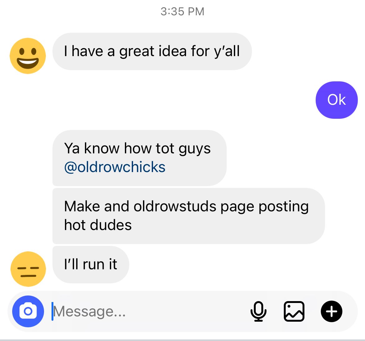 oldrowdms's tweet image. This is why we don’t ask you guys for ideas