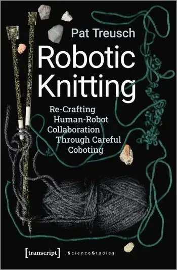 ColumbiaUP's tweet photo. New from @transcriptweb! In ROBOTIC KNITTING Pat Treusch not only shows how both the fields of #technofeminism and #robotics can engage in a practical exchange through #knitting but also contributes a tangible example of #coboting dynamics. https://t.co/bghdOrphRH #PrideRead https://t.co/5wMNa0kINI
