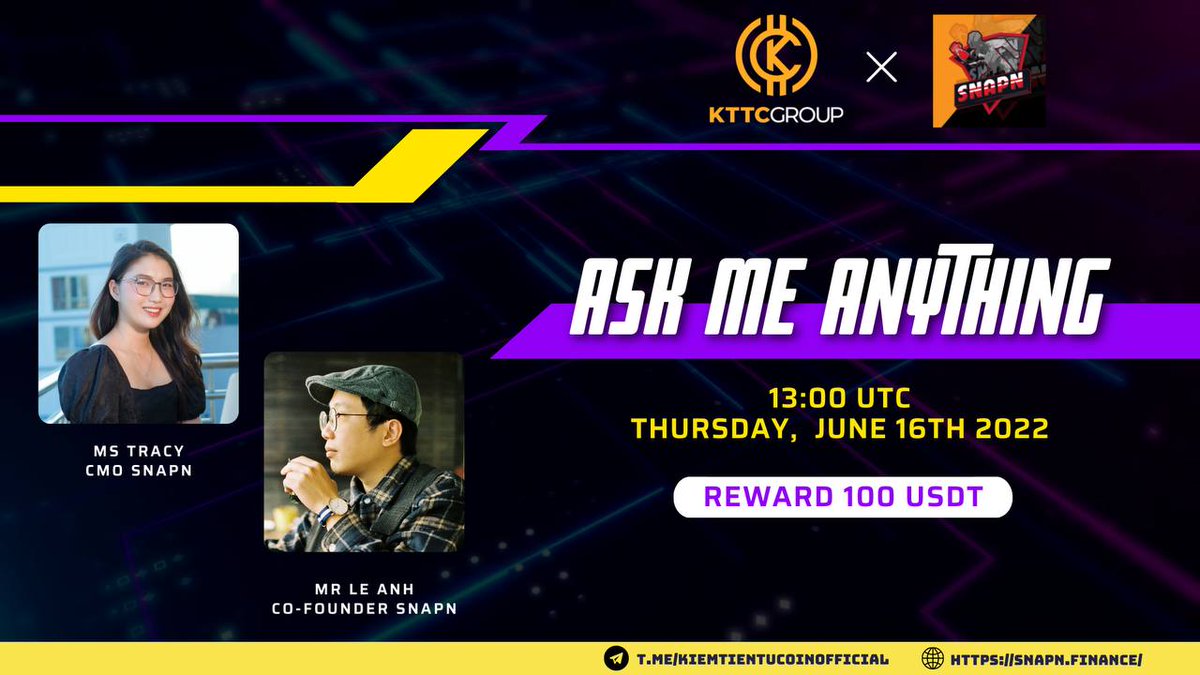 ✨ AMA: KTTC Group x SnapN ✨
 
📆 13:00 UTC 16/6/2022
📌 Địa điểm: t.me/kiemtientucoin…
📢 Khách mời: Mr. Lê Anh - Co-Founder of SnapN và Ms. Tracy Nguyen - CMO of SnapN
🌈 Host: Emma - CM of KTTC Group
🎁 100$