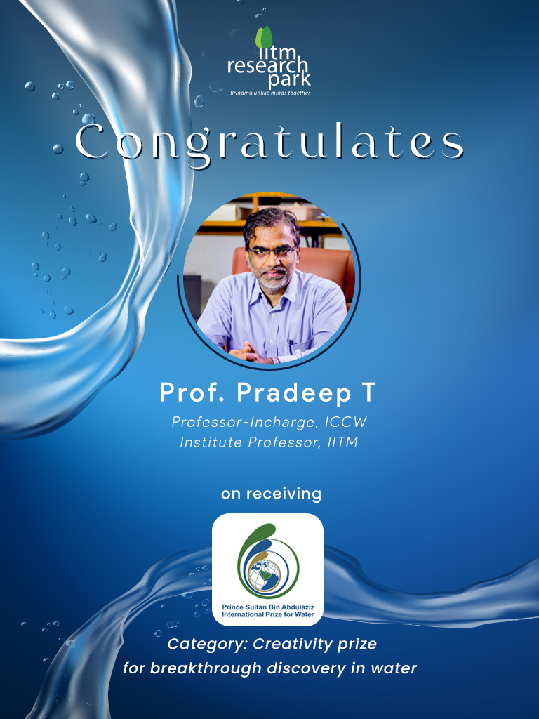 Congratulations to Prof. Pradeep T, Professor-Incharge <a href="/ICCWIndia/">International Centre for Clean Water</a> &amp; Institute Professor, <a href="/iitmadras/">IIT Madras</a>, on receiving the prestigious Prince Sultan Bin Abdulaziz International Prize for Water (PSIPW), for his innovation on environmentally friendly “water positive” nanoscale materials