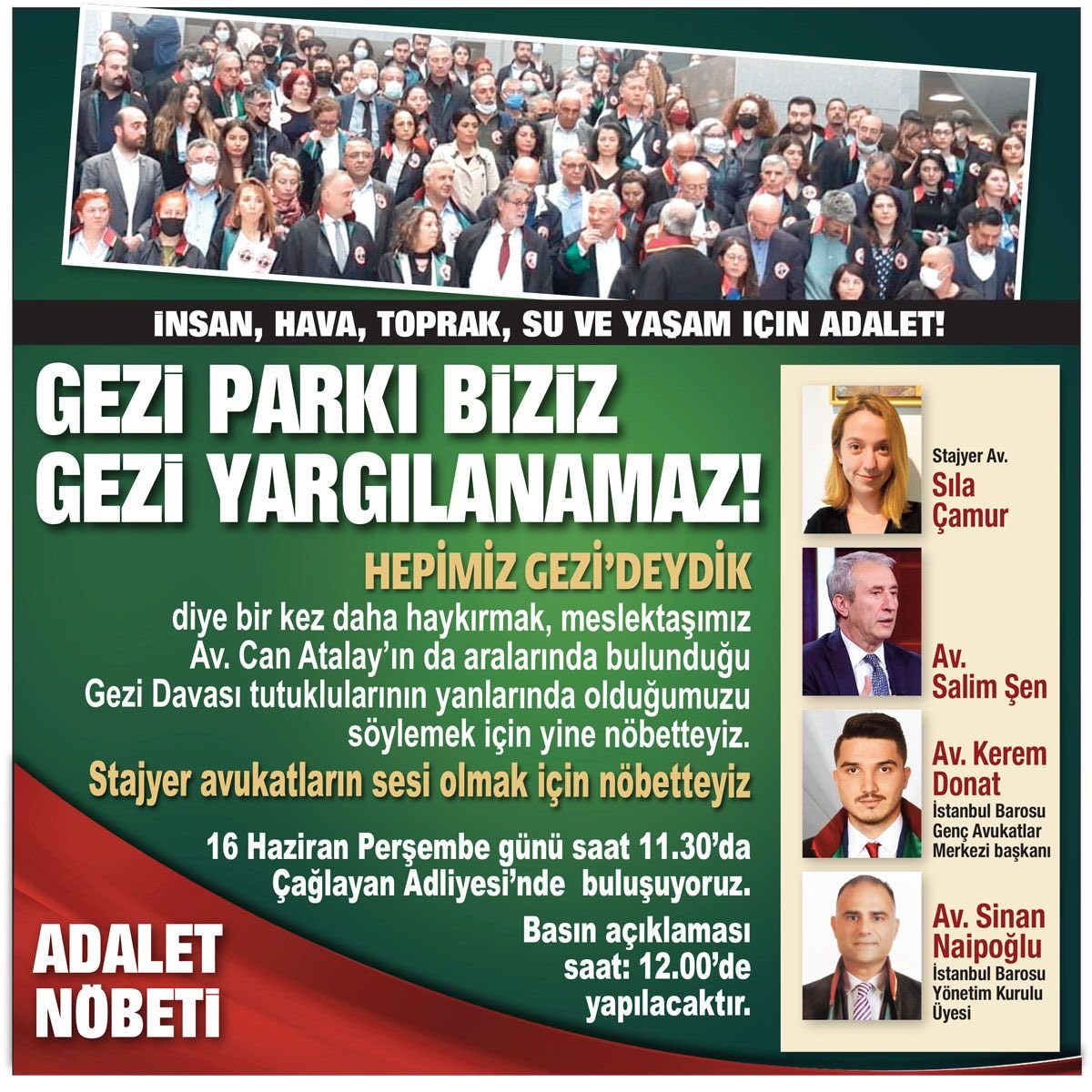 16 Haziran 2022 Perşembe günü saat 11:30’da Çağlayan Adliyesinde buluşuyoruz. 
Gezi Parkı biziz. Gezi Yargılanamaz. 
#AdaletNöbeti <a href="/Saliimsen/">Salim Şen</a> <a href="/keremdonat/">Kerem Donat</a> <a href="/SinanNaipoglu/">Sinan Naipoğlu</a> <a href="/AYTAKaytac/">Av Kemal Aytaç</a>