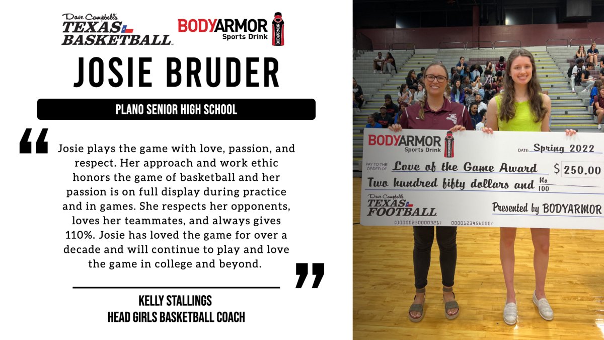 Dave Campbell's Texas Basketball (@dctbasketball) on Twitter photo <a href="/DrinkBODYARMOR/">BODYARMOR</a> Love of the Game Spotlight!🏀
Our first Spotlight Love of the Game Award presented by <a href="/DrinkBODYARMOR/">BODYARMOR</a> is Josie Bruder from Plano Senior High School!
<a href="/Josie_B21/">Josie</a> l <a href="/CoachStallings1/">Kelly Stallings</a> l <a href="/PlanoGirlsBBall/">Lady Wildcat Bball</a> l <a href="/PlanoISDAthDept/">PISD Athletics</a> l <a href="/Plano_Schools/">Plano ISD</a> l <a href="/PSHSWildcats/">Plano SHS</a> <a href="/DrinkBODYARMOR/">BODYARMOR</a> Love of the Game Spotlight!🏀
Our first Spotlight Love of the Game Award presented by <a href="/DrinkBODYARMOR/">BODYARMOR</a> is Josie Bruder from Plano Senior High School!
<a href="/Josie_B21/">Josie</a> l <a href="/CoachStallings1/">Kelly Stallings</a> l <a href="/PlanoGirlsBBall/">Lady Wildcat Bball</a> l <a href="/PlanoISDAthDept/">PISD Athletics</a> l <a href="/Plano_Schools/">Plano ISD</a> l <a href="/PSHSWildcats/">Plano SHS</a>