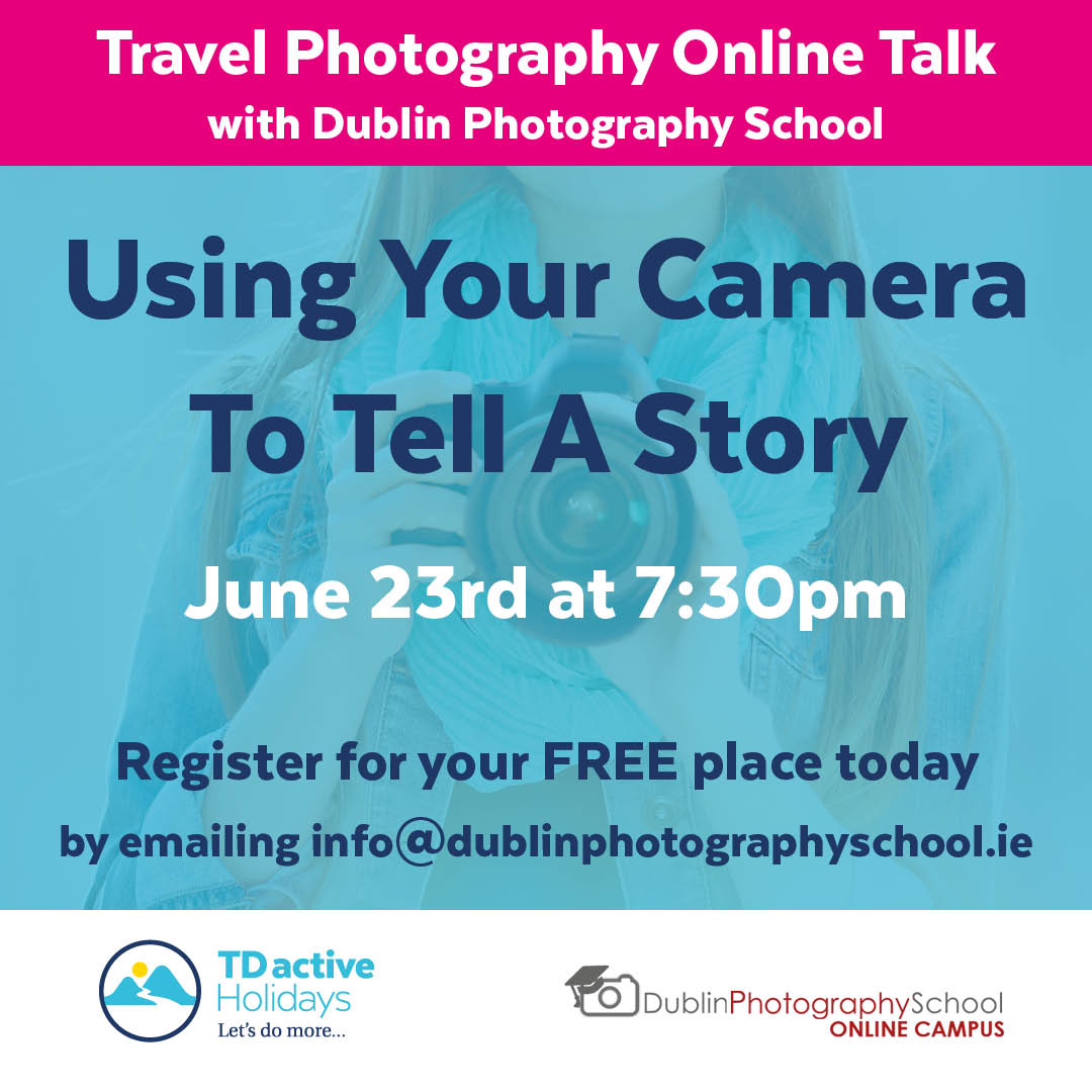 Join us for a very special FREE online event with <a href="/dpsdublin/">DPS</a>  on the 23rd of June at 7.30pm. This online travel photography talk looks at how to use your camera to tell a story. Register your free place by emailing info@dublinphotographyschool.ie. Hurry as places are limited!