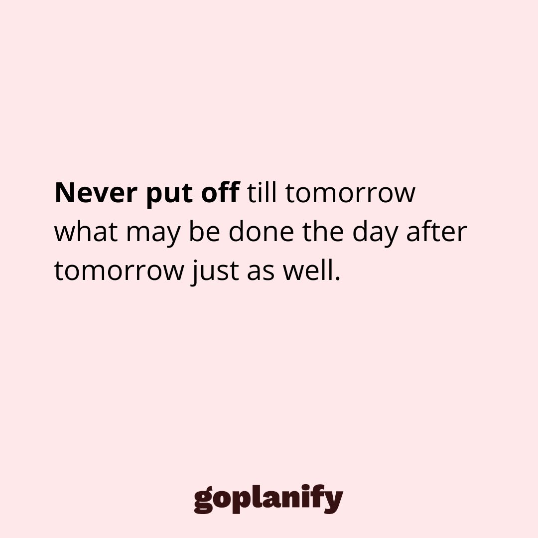 GoPlanify's tweet image. Never put off till tomorrow what may be done the day after tomorrow just as well. 

#motivation #successtips #inspiration #quoteoftheday