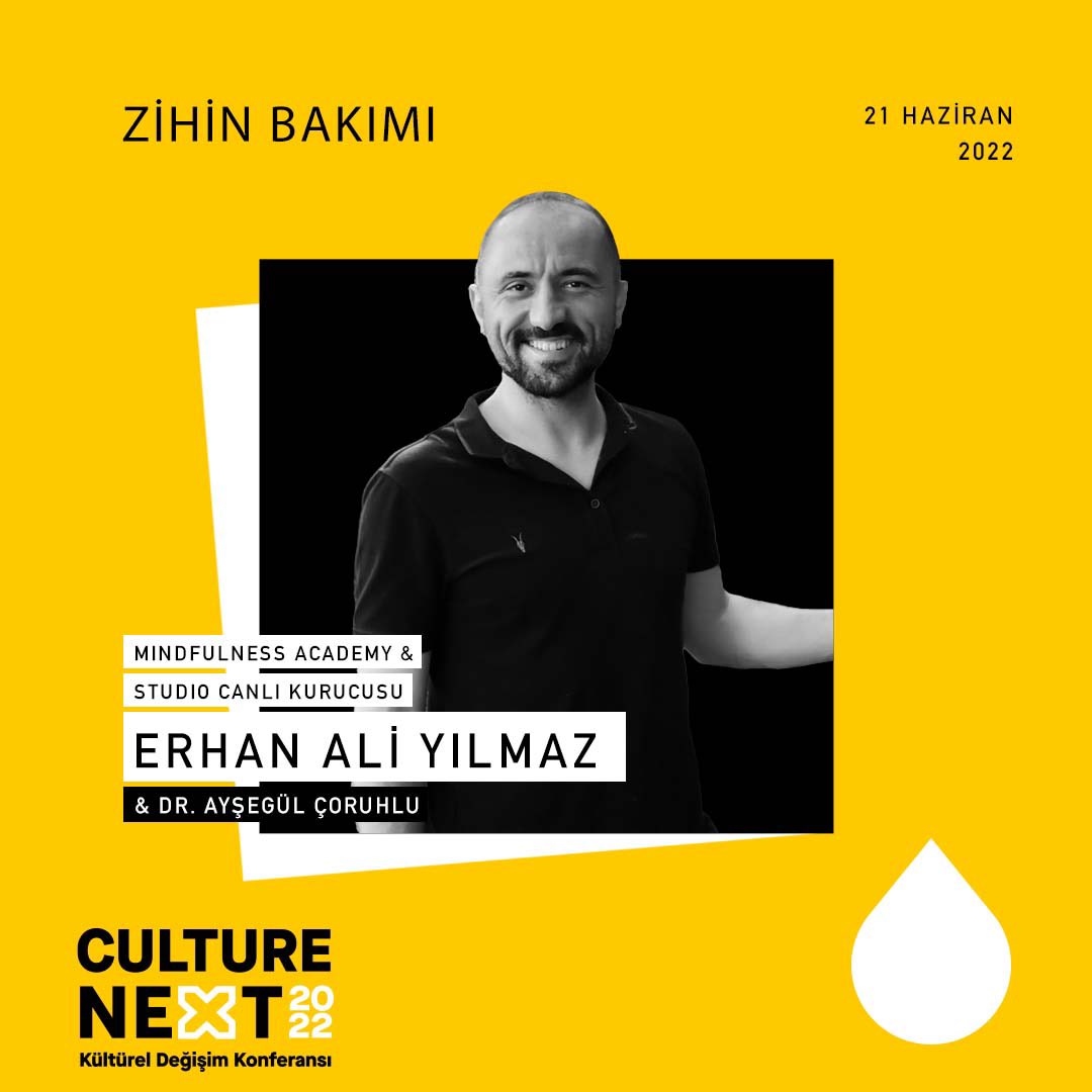 Mindfulness Academy &amp; Studio Canlı Kurucusu Erhan Ali Yılmaz “Zihin Bakımı” hakkındaki konuşmalarıyla, 21 Haziran’da Culture NEXT 2022 Kültürel Değişim Konferansı sahnesinde!