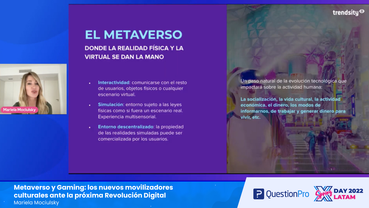 questionpro_es's tweet photo. ¿Qué es el #Metaverso? @mariemociulsky nos explica durante su charla en el #XDaySpringLATAM que es el espacio donde la realidad física y virtual se dan la mano. Es un paso natural que darán por ejemplo las redes sociales o el #gaming. 🤳 https://t.co/iDd9yPnGhU