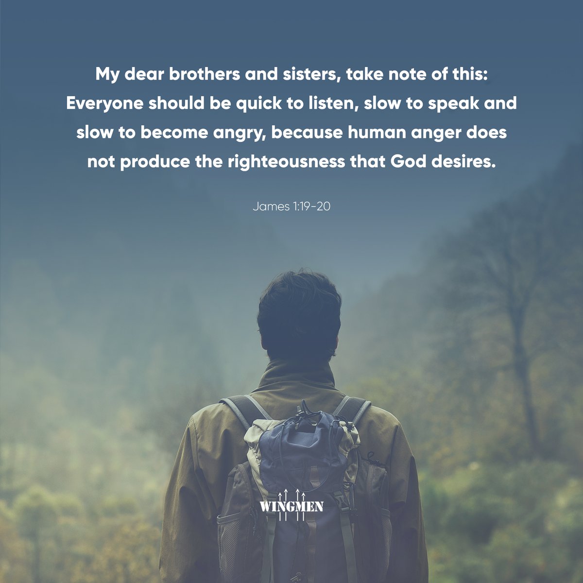 wingmenorg's tweet photo. "My dear brothers and sisters, take note of this: Everyone should be quick to listen, slow to speak and slow to become angry, because human anger does not produce the righteousness that God desires. | James 1:19-20 https://t.co/2XfcPB3w4N