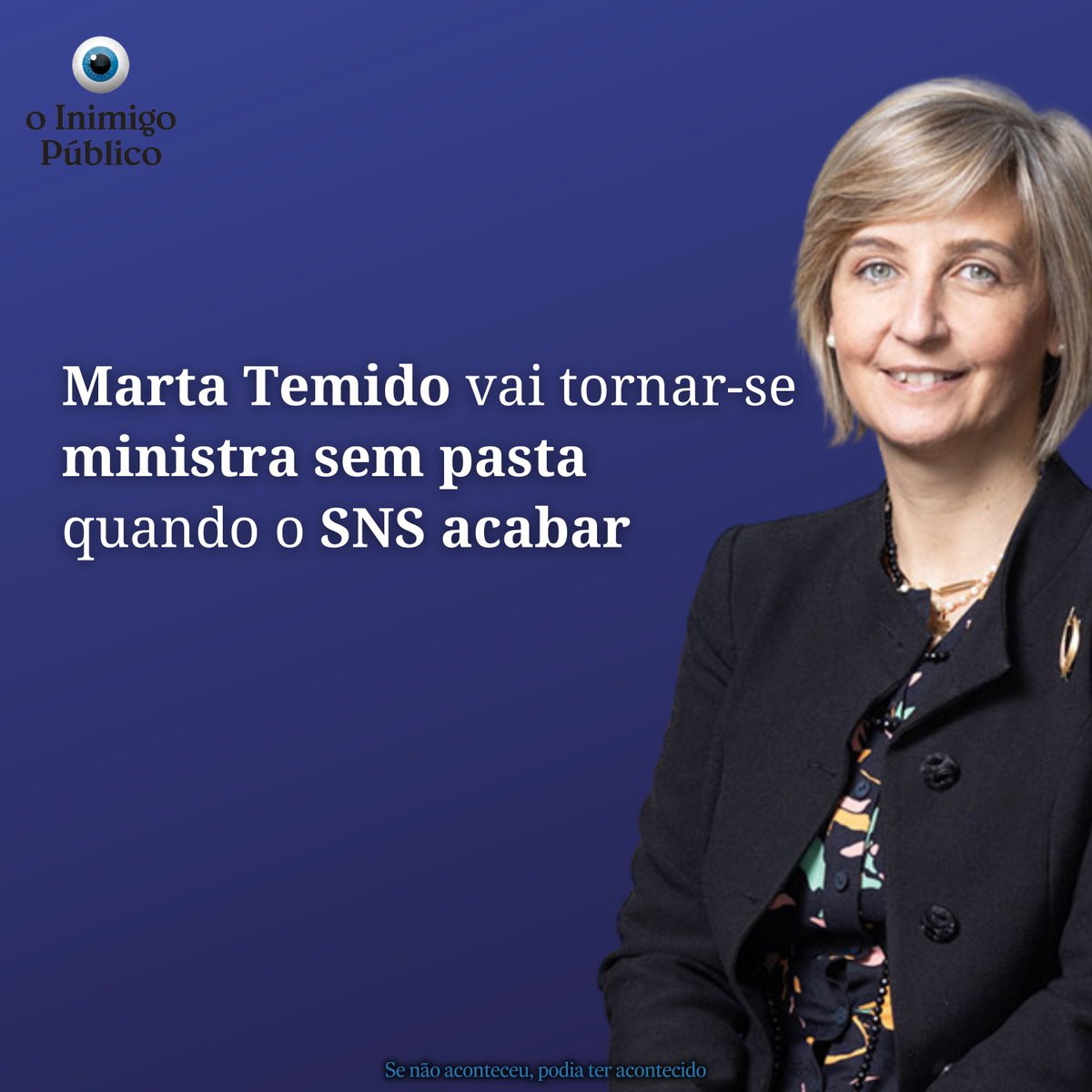 O Serviço Nacional de Saúde está a cair aos pedaços e pode acabar a qualquer momento, mas Marta Temido continua a ser apontada nas sondagens e inquéritos como a ministra mais popular do Governo, pelo que a ministra da Saúde deverá continuar no Executivo,