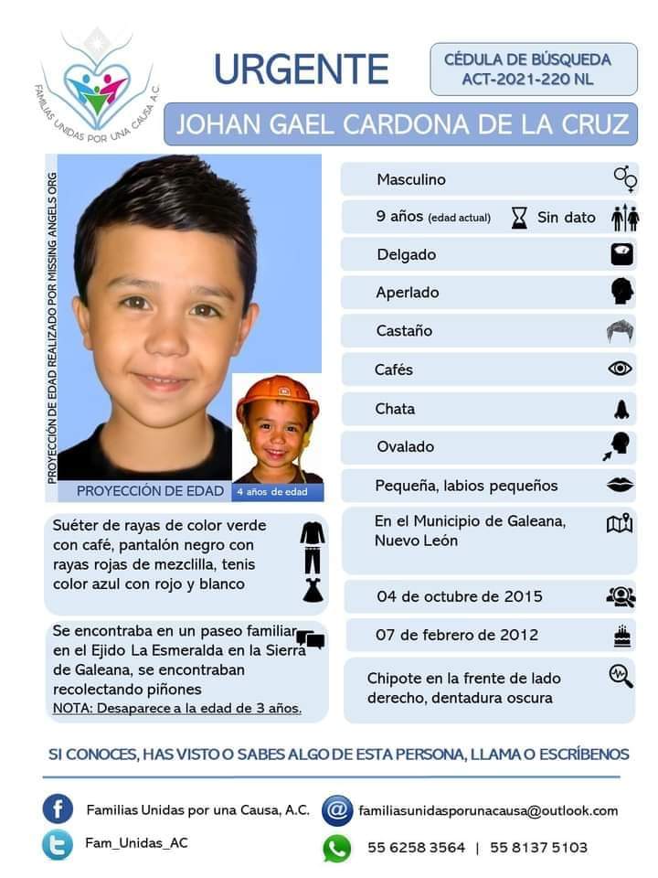 #TodosEnLaBúsqueda 
Johan Gael Cardona de la Cruz 9 años #Desap 04/10/15 en #Galeana #NuevoLeón RT <a href="/Busqueda_MX/">Comisión Nal. de Búsqueda Mx</a> <a href="/A_Encinas_R/">Alejandro Encinas</a> <a href="/kiquinta/">Karla Quintana O.</a> <a href="/reyeslourdes/">Lourdes Reyes ®</a> <a href="/CNDH/">CNDH en México</a> <a href="/Missing_Marijo/">Maria Jose Monroy Enciso</a> <a href="/AngelaCedeno_PI/">Missing Angels Org</a> <a href="/LaloGonzalezM/">Lalo González</a> <a href="/inakimanero/">Iñaki Manero</a> <a href="/elizamarmar/">Elizabeth Martinez</a> <a href="/AleksMerher/">Aleksmerher</a> <a href="/botDesaparecidx/">BotDesaparecidx</a> <a href="/juanmartinmx/">Juan Martin MX</a>